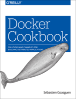 Docker Cookbook: Solutions and Examples for Building Distributed Applications 149191971X Book Cover