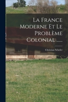 La France Moderne Et Le Problème Colonial ...... 1017827095 Book Cover