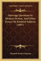 Marriage Questions In Modern Fiction, And Other Essays On Kindred Subjects 116630695X Book Cover