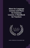 Hints for Language Lessons and Plans for Grammar Lessons: A Handbook for Teachers 0526279575 Book Cover