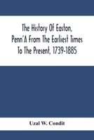 The History Of Easton, Penn'A From The Earliest Times To The Present, 1739-1885 9354413730 Book Cover
