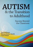 Autism & the Transition to Adulthood: Success Beyond the Classroom 1557669589 Book Cover