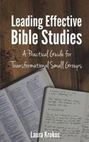 Leading Effective Bible Studies: A Practical Guide for Transformational Small Groups 1500395927 Book Cover
