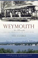 Weymouth:: New Chronicles and Old Yarns from the South Shore 1596298456 Book Cover