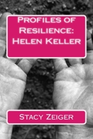 Profiles of Resilience: Helen Keller 1502383306 Book Cover