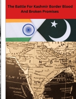 The Battle For Kashmir Border, Blood, and, Broken Promises B0F79YBX7N Book Cover