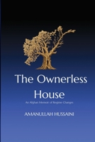 The Ownerless House: An Afghan Memoir of Regime Changes B0H6M3SW8R Book Cover