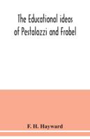 The educational ideas of Pestalozzi and Frobel. -- - Primary Source Edition 9354039022 Book Cover