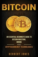 Bitcoin: An Essential Beginner's Guide to Bitcoin Investing, Mining and Cryptocurrency Technologies 1983672882 Book Cover