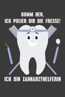 Komm her, ich polier dir die Fresse! Ich bin Zahnarzthelferin: Liniertes DinA 5 Notizbuch f�r die, die medizinische Berufe aus�ben und f�r �rzte, Mediziner, Doktor Notizheft 1079965165 Book Cover