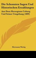 Die Schonsten Sagen Und Historischen Erzahlungen: Aus Dem Herzogtum Coburg Und Seiner Umgebung (1899) 1120427517 Book Cover