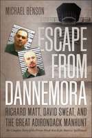 Escape from Dannemora: Richard Matt, David Sweat, and the Great Adirondack Manhunt 1611689767 Book Cover