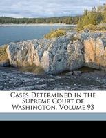 Cases Determined in the Supreme Court of Washington, Volume 93 1174021837 Book Cover