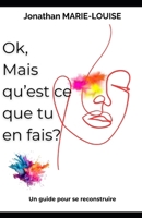 OK, mais qu'est ce que tu en fais: Un guide pour se reconstruire (French Edition) B0F5DZ9KSV Book Cover