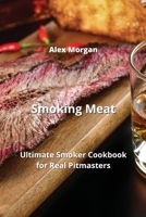 Smoking Meat: Ultimate Smoker Cookbook for Real Pitmasters 9992313757 Book Cover