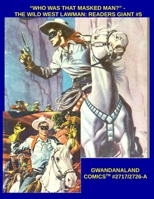 "Who Was That Masked Man?" - The Wild West Lawman: Readers Giant #5: Gwandanaland Comics #2717/2726-A: Economical Black & White Version - Over 500 Pages of Western Classic Comics! B08GFPM96W Book Cover