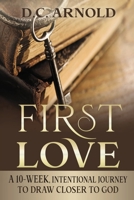 First Love: A 10-Week, Intentional Journey to Draw Closer to God 171673472X Book Cover