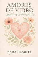 Amores de Vidro: A beleza e a fragilidade de amar hoje B0FV8PH81J Book Cover