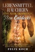 Lebensmittel räuchern - Eine alte Tradition neu entdeckt: mit mehr als 80 erprobten Rezepten für Wild, Schwein, Lamm, Rind, Geflügel und Fisch (German Edition) B09KN81K2Q Book Cover