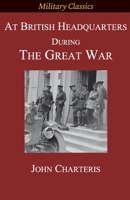 At British Headquarters During the Great War 1927537509 Book Cover