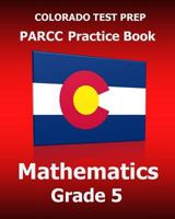 Colorado Test Prep Parcc Practice Book Mathematics Grade 5: Covers the Common Core State Standards 1517376564 Book Cover