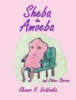Sheba The Amoeba: and Other Stories 193398306X Book Cover