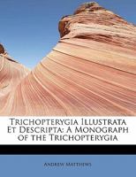 Trichopterygia Illustrata Et Descripta: A Monograph of the Trichopterygia 1241662770 Book Cover