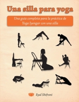 Una silla para yoga: Una guía completa para la práctica de Yoga Iyengar con una silla 1515061728 Book Cover