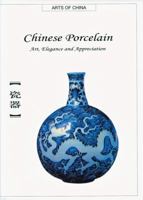 Chinese Porcelain: Art, Elegance, and Appreciation (Art of China) (Arts of China) 1592650120 Book Cover