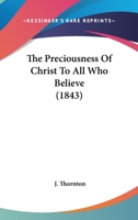The Preciousness Of Christ To All Who Believe 1166297667 Book Cover