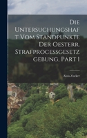 Die Untersuchungshaft Vom Standpunkte Der Oesterr. Strafprocessgesetzgebung, Part 1 1019150335 Book Cover