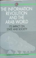 The Information Revolution and the Arab World: Its Impact on State and Society 1860642098 Book Cover