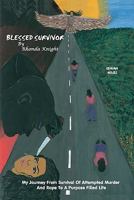 Blessed Survivor: My Journey From Survival of Attempted Murder and Rape to a Purpose Filled Life 0615449859 Book Cover
