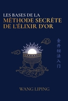 Les Bases de la Méthode Secrète de l’Élixir d’Or (French Edition) B0GLKT6WBR Book Cover