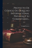 Proyecto De Código De Derecho Internacional Privado Y Su Comentario... 1022370510 Book Cover