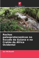 Rochas paleoproteroz?icas no Escudo da Guiana e no Crat?o da ?frica Ocidental 6205372622 Book Cover
