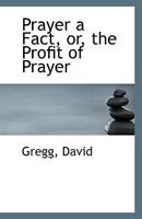 Prayer a Fact, or the Profit of Prayer (Classic Reprint) 1113428139 Book Cover