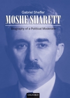 Moshe Sharett: Biography of a Political Moderate 0198279949 Book Cover