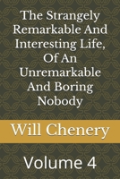 The Strangely Remarkable And Interesting Life, Of An Unremarkable And Boring Nobody: Volume 4 B0H3GT1VHC Book Cover