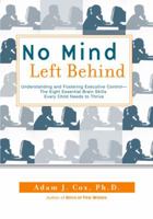 No Mind Left Behind: Understanding and Fostering Executive Control - The Eight Essential Brain Skills Every Child Needs to Thrive 0399534555 Book Cover