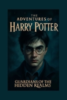 The adventures of Harry Potter: Guardians of the Hidden Realms B0FMYBNDWP Book Cover