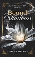 Bound to Shadows: An Epic Dark Fantasy Romance of Light, Shadow, Immortal Bonds, and Found Family (Eclipse Realms Saga) B0G7JVJ7HB Book Cover
