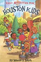 100+ Acitivities for Houston Kids 097888230X Book Cover