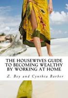 The Housewives Guide to becoming Wealthy by Working at Home 1548845485 Book Cover