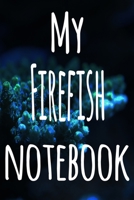 My Firefish Notebook: The perfect gift for the fish keeper in your life - 119 page lined journal! 1699095604 Book Cover