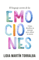 El lenguaje secreto de las emociones: Cómo descifrar su mensaje para calmar tu mente (Spanish Edition) B0DX9LNBTN Book Cover
