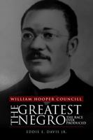 William Hooper Councill: The Greatest Negro the Race Ever Produced B01K3IZJTK Book Cover