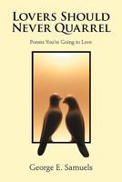 Lovers Should Never Quarrel: Poems You're Going to Love 1475910681 Book Cover