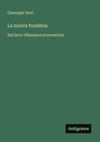 La nuova fonderia: Sul ferro riflessioni economiche (Italian Edition) 3385068630 Book Cover
