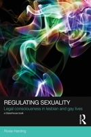 Regulating Sexuality: Legal Consciousness in Lesbian and Gay Lives 0415521149 Book Cover